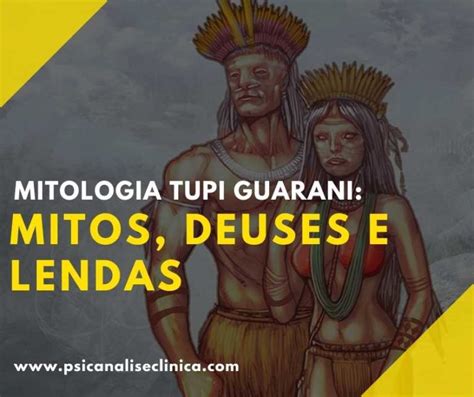 Mitologia Tupi Guarani mitos deuses e lendas Psicanálise Clínica