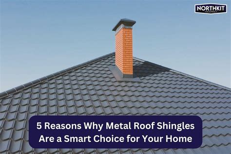 5 Reasons Why Metal Roof Shingles Are a Smart Choice - Northkit Roofing - Medium