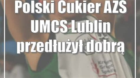 Polski Cukier AZS UMCS Lublin przedłużył dobrą passę zdjęcia CDA