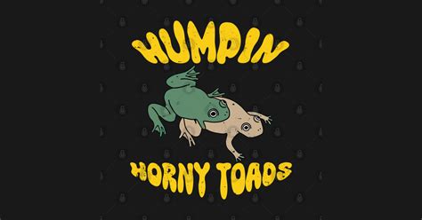 Humpin Horny Toads Funny T Shirt TeePublic