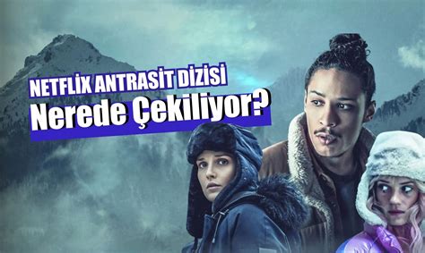 Antrasit Dizisi Nerede Ekiliyor Netflix Antrasit Dizi Konusu Ve