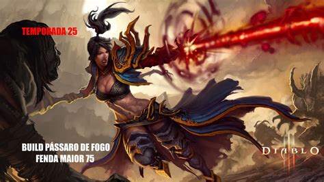 Diablo 3 Build Arcanista PÁssaro De Fogo Fenda Maior 75 Temporada 25 DesintegraÇÃo