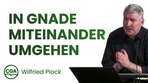 In Gnade Miteinander Umgehen Wilfried Plock Gastreferent YouTube