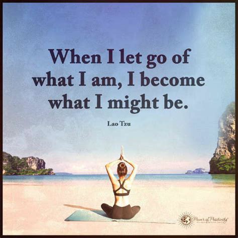 When I Let Go Of What I Am I Become What I Might Be Lao Tzu