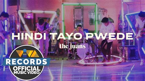 Hindi Tayo Pwede The Juans Official Music Video Youtube Music