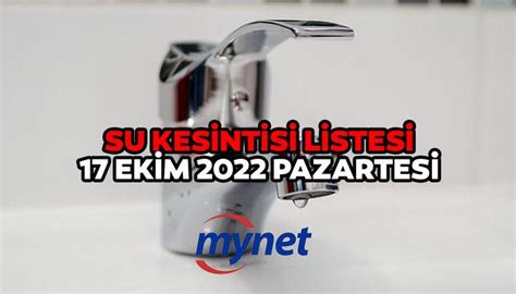 İSKİ SU KESİNTİSİ LİSTESİ 17 EKİM 2022 Sular ne zaman gelecek 17 Ekim