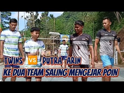 Saling Mengejar Poin Twins Putra Arin Ke Dua Team Berjibaku Demi