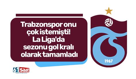 Trabzonspor onu çok istemişti La Liga da sezonu gol kralı olarak