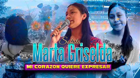 Solista Marta Griselda Mi Corazón Quiere Expresar YouTube Music