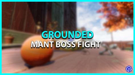 Grounded Mant Boss Fight: Attack Patterns & Weakness