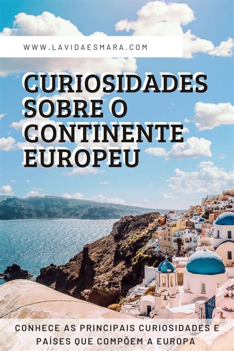 Curiosidades Sobre O Continente Europeu Europa Continentes Pa Ses