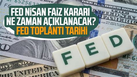 Fed Nisan Faiz Karar Ne Zaman A Klanacak Fed Toplant Tarihi