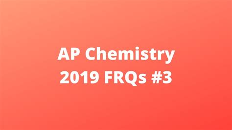 Ap Chemistry 2019 Frqs 3 Youtube