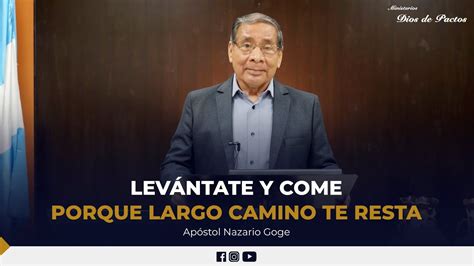 Levántate y come porque largo camino te resta Apóstol Nazario Goge