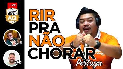 Live Rir Pra N O Chorar Convidado Portuga Youtube