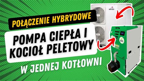 Pompa Ciep A I Kocio Peletowy W Jednej Kot Owni Po Czenie Hybrydowe