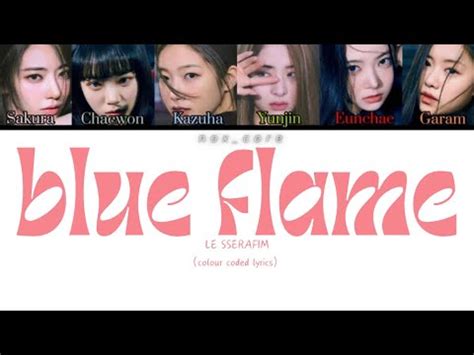 Le Sserafim Blue Flame Colour Coded Lyrics Rom Han Eng Youtube