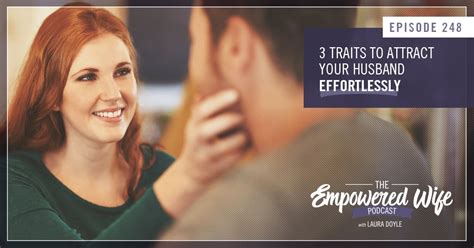 3 Traits To Attract Your Husband Effortlessly The Empowered Wife Podcast