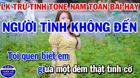 Karaoke Liên Khúc Tone Nam Nhạc Trữ Tình Người Tình Không Đến Vùng