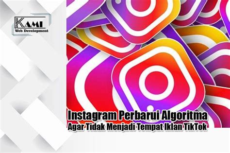 Instagram Perbarui Algoritma Agar Tidak Menjadi Tempat Iklan Tiktok