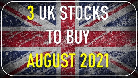 3 UK STOCKS TO BUY AUGUST 2021 YouTube