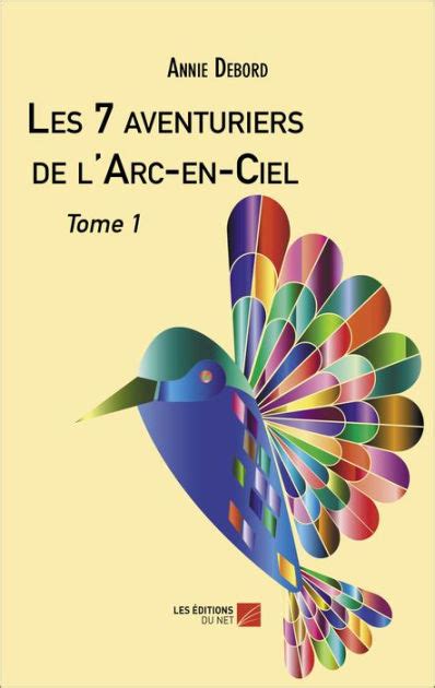 Les Aventuriers De L Arc En Ciel Tome By Annie Debord Ebook