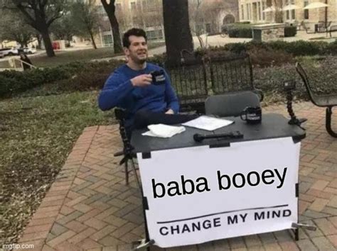 Change My Mind Meme Imgflip