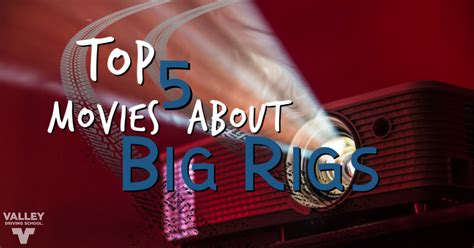 Top 5 Big Rig Movies Valley Driving School