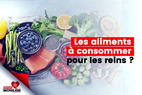 Quels sont les aliments à consommer pour les reins Docteurs Monkam