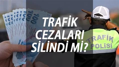 Trafik cezaları siliniyor mu Hangi tarihten önceki cezalar af