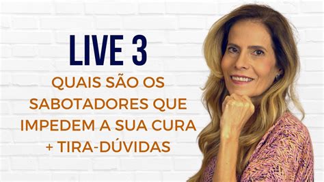 Live Quais S O Os Sabotadores Que Impedem Sua Cura Tira D Vidas