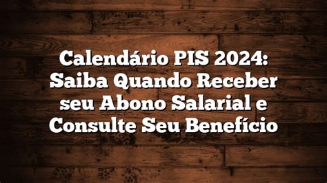 Calendário PIS 2024 Saiba Quando Receber seu Abono Salarial e Consulte