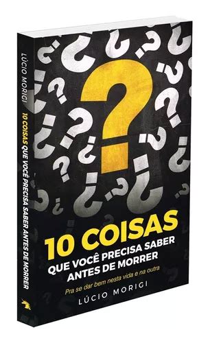 10 Coisas Que Você Precisa Saber Antes De Morrer MercadoLivre