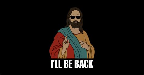 Ill Be Back Funny Sarcastic Jesus Christ Return Christian Ill Be