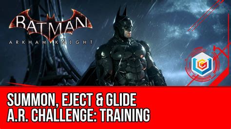 Batman Arkham Knight Ar Challenge Training Summon Eject And Glide