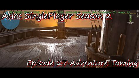 Atlas Single Player S2 Episode 27 Adventure Taming YouTube