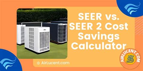 Seer Vs Seer 2 Cost Savings Calculator Airlucent