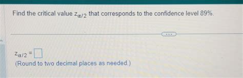 Solved Find The Critical Value Z That Corresponds To The Chegg