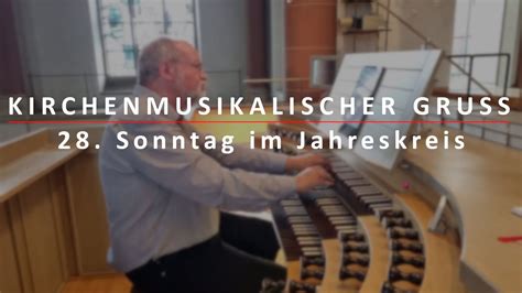 Kirchenmusikalischer Gruß Zum 28 Sonntag Im Jahreksreis Youtube