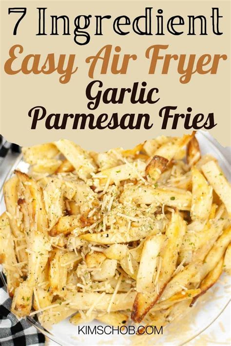 7 Ingredient Easy Air Fryer Garlic Parmesan Fries Recipe Garlic Parmesan Fries Parmesan