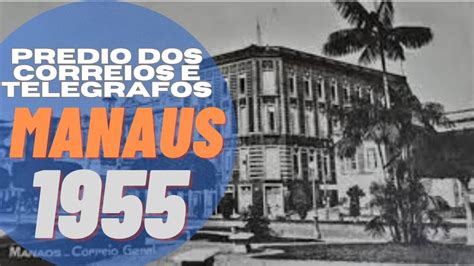 Conhe A Um Pouco Sobre O Pr Dio Dos Correios E Telegrafos De Manaus