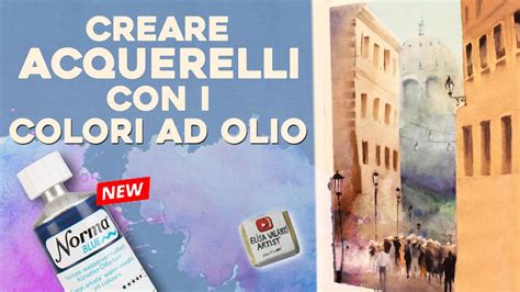 Acquarellare Con Colori Ad Olio Norma Blue Pregi E Difetti YouTube