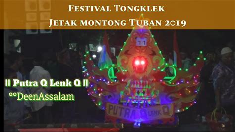 DEEN ASSALAM PUTRA Q LENK Q FESTIVAL TONGKLEK JETAK MONTONG TUBAN