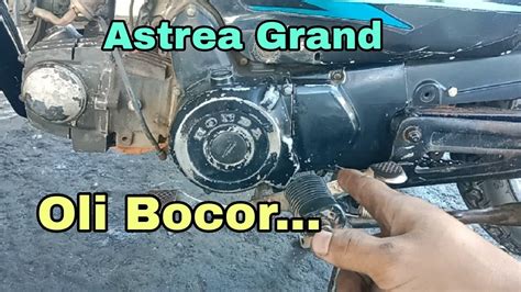 Penyebab Astrea Grand C Series Oli Mesin Bocor Di Sekitar Gir Depan