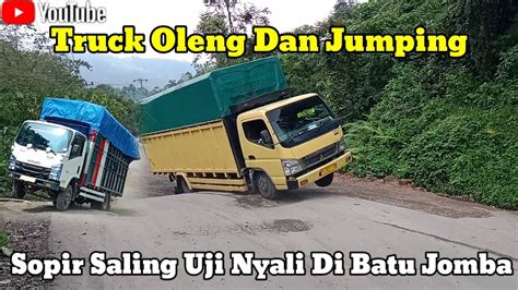 Kondisi Tanjakan Batu Jomba Hari Ini Truck Jumping Hampir Terguling