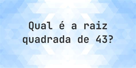 Raiz Quadrada De 43 - Raiz quadrada de 43 (√43) - Calculatio