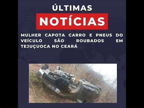 MULHER CAPOTA CARRO E PNEUS DO VEÍCULO SÃO ROUBADOS EM TEJUÇUOCA NO