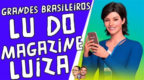 Grandes Brasileiros Lu Do Magazine Luiza Youtube