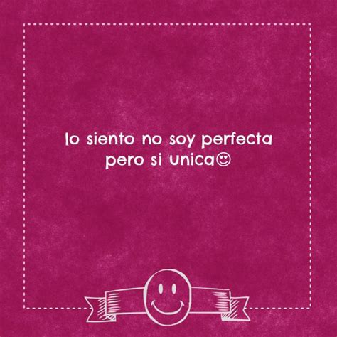 Lo Siento No Soy Perfecta Pero Si Unica Generations Quotes Simple