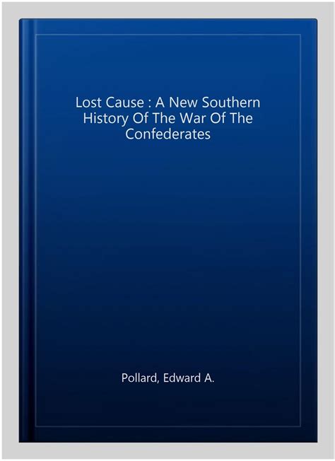 The Lost Cause A New Southern History Of The War Of The Confederates